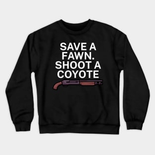 Save a fawn Shoot a coyote Crewneck Sweatshirt